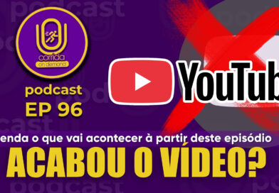 EP 96 | Acabou o vídeo? acabou o podcast? entenda
